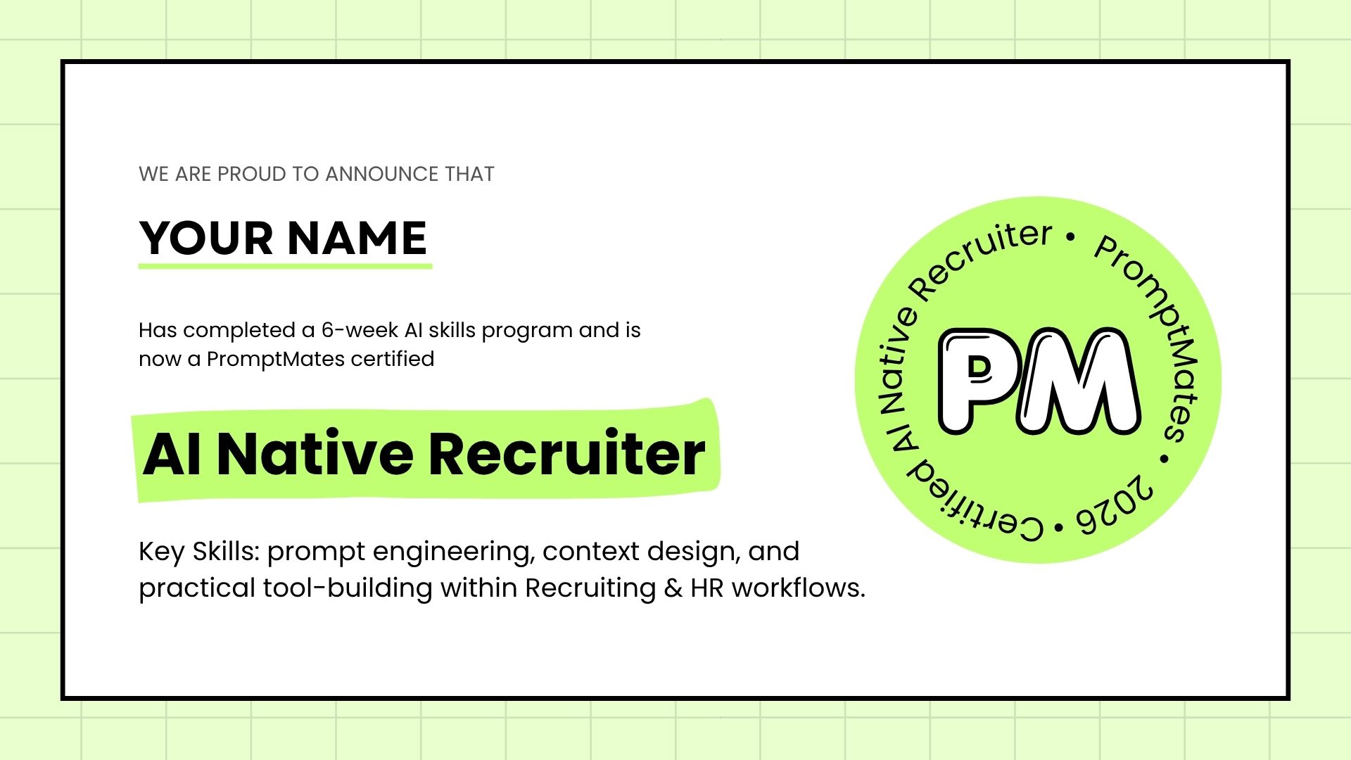 PromptMates certificate awarded to a graduate of the 6-week AI skills program, certifying them as an AI Native Recruiter with skills in prompt engineering, context design, and practical tool-building within Recruiting and HR workflows.